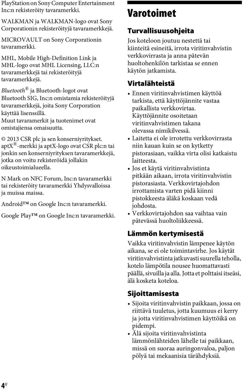 Bluetooth ja Bluetooth-logot ovat Bluetooth SIG, Inc:n omistamia rekisteröityjä tavaramerkkejä, joita Sony Corporation käyttää lisenssillä.