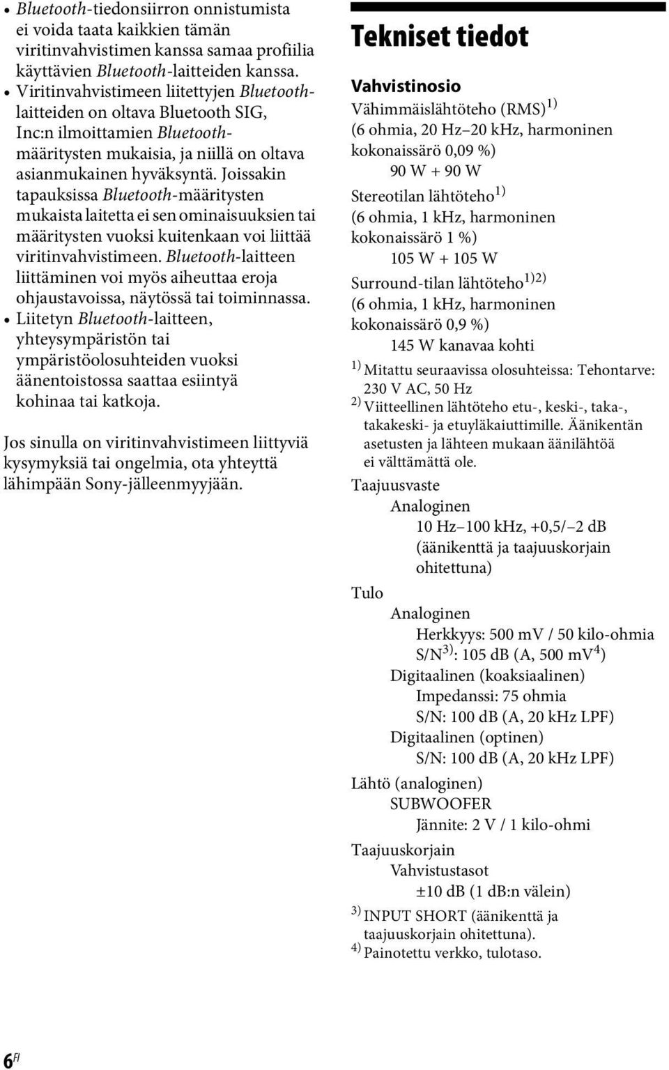 Joissakin tapauksissa Bluetooth-määritysten mukaista laitetta ei sen ominaisuuksien tai määritysten vuoksi kuitenkaan voi liittää viritinvahvistimeen.