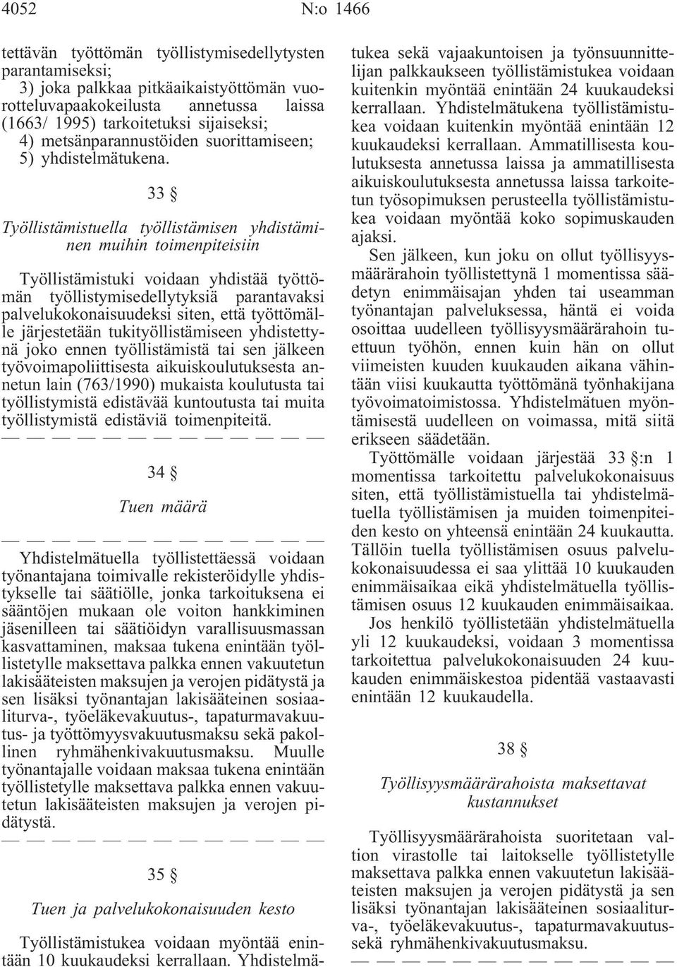 33 Työllistämistuella työllistämisen yhdistäminen muihin toimenpiteisiin Työllistämistuki voidaan yhdistää työttömän työllistymisedellytyksiä parantavaksi palvelukokonaisuudeksi siten, että