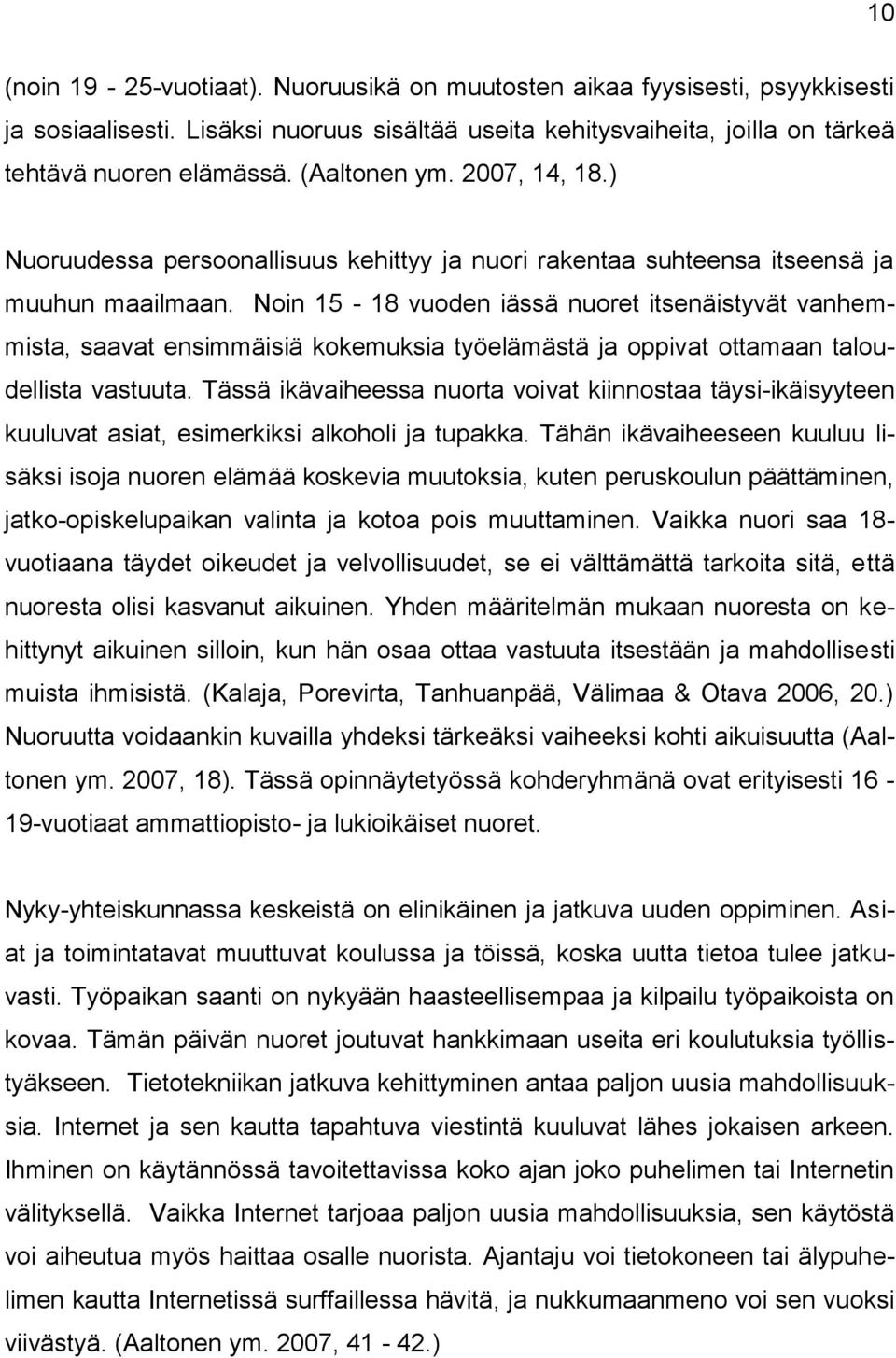 Noin 15-18 vuoden iässä nuoret itsenäistyvät vanhemmista, saavat ensimmäisiä kokemuksia työelämästä ja oppivat ottamaan taloudellista vastuuta.