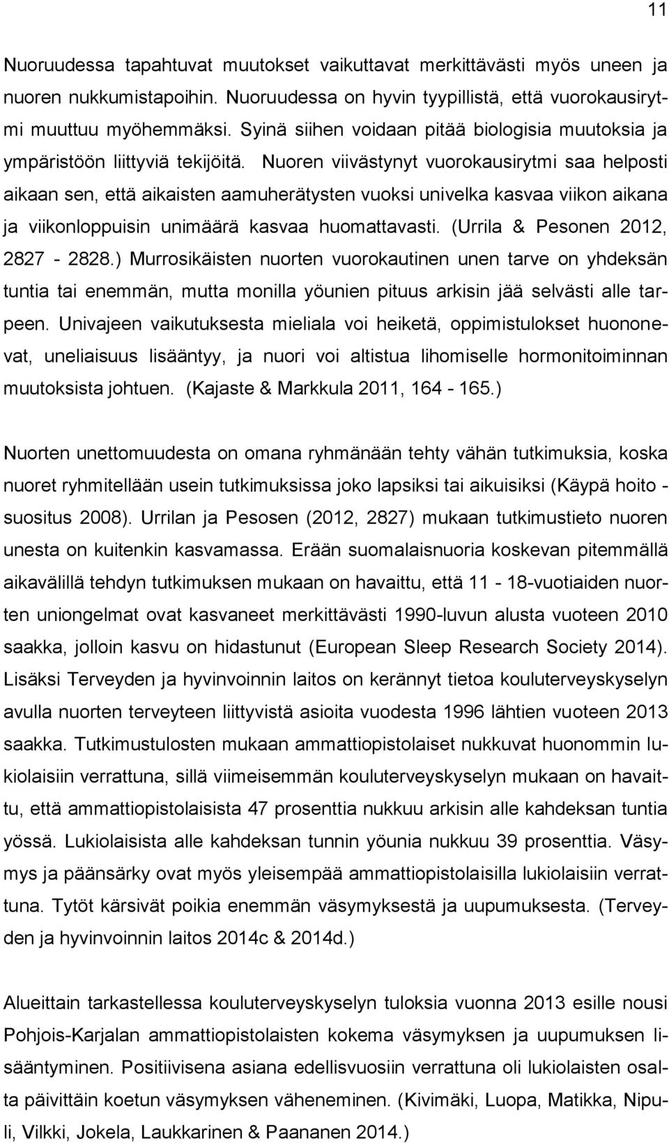 Nuoren viivästynyt vuorokausirytmi saa helposti aikaan sen, että aikaisten aamuherätysten vuoksi univelka kasvaa viikon aikana ja viikonloppuisin unimäärä kasvaa huomattavasti.