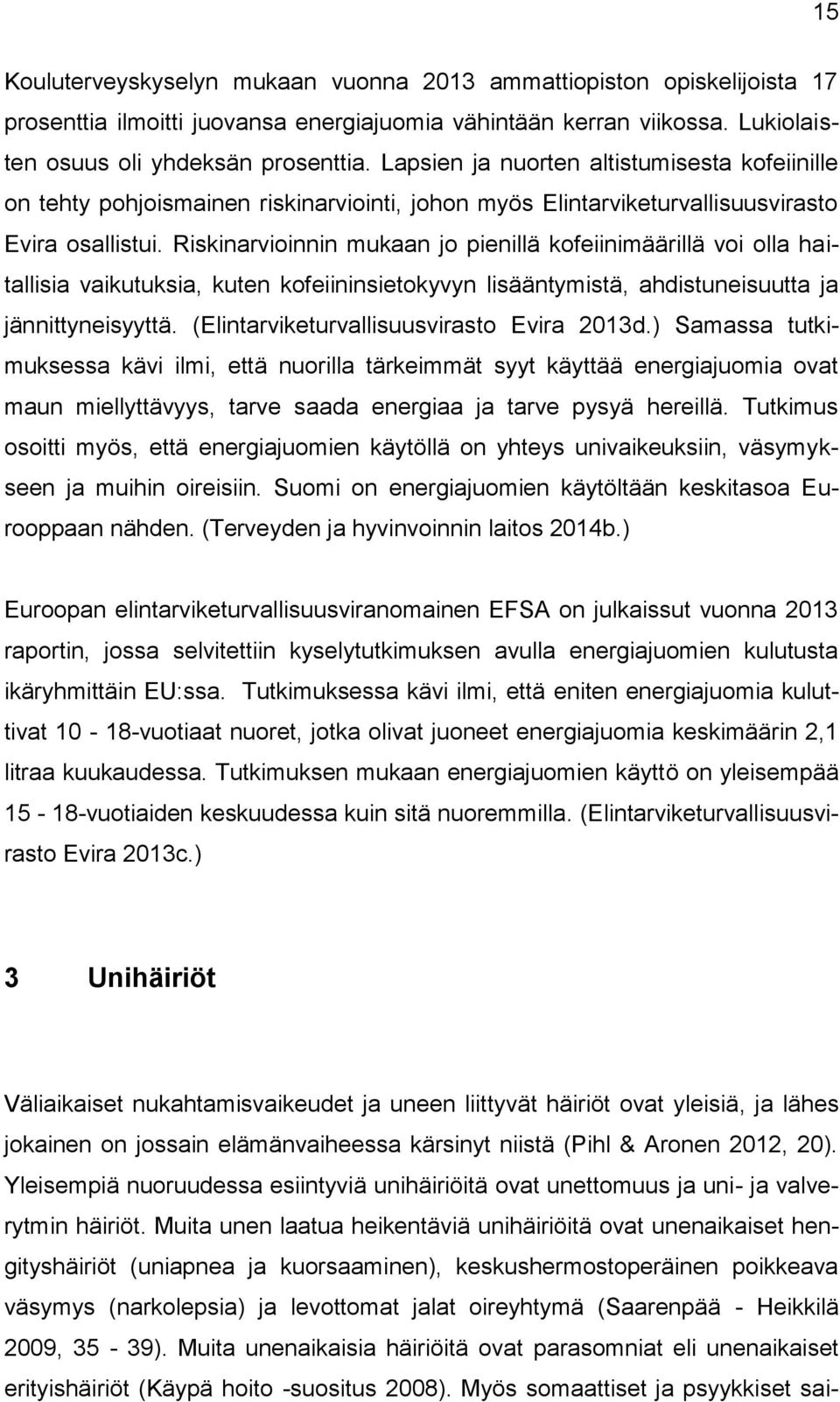Riskinarvioinnin mukaan jo pienillä kofeiinimäärillä voi olla haitallisia vaikutuksia, kuten kofeiininsietokyvyn lisääntymistä, ahdistuneisuutta ja jännittyneisyyttä.