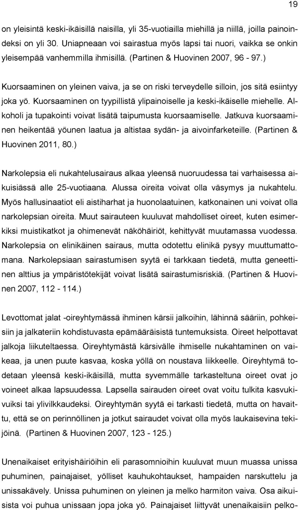 ) Kuorsaaminen on yleinen vaiva, ja se on riski terveydelle silloin, jos sitä esiintyy joka yö. Kuorsaaminen on tyypillistä ylipainoiselle ja keski-ikäiselle miehelle.