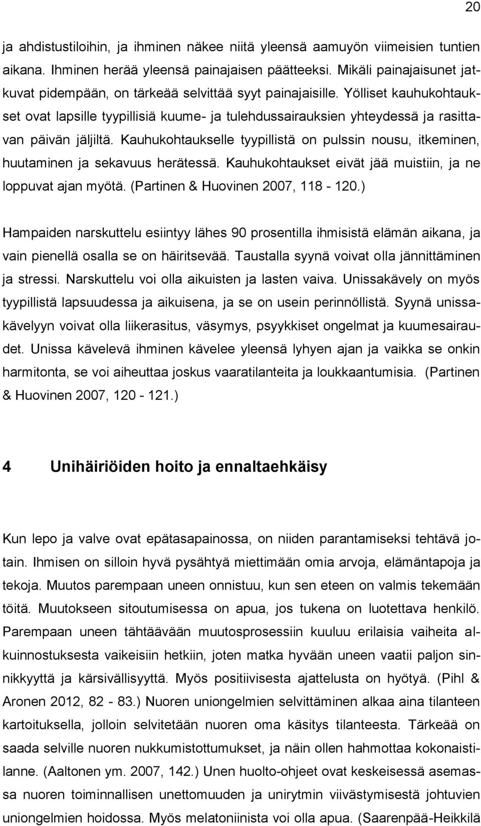 Yölliset kauhukohtaukset ovat lapsille tyypillisiä kuume- ja tulehdussairauksien yhteydessä ja rasittavan päivän jäljiltä.
