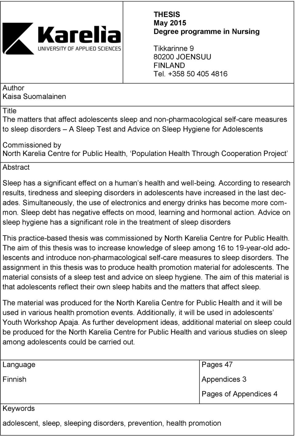 Adolescents Commissioned by North Karelia Centre for Public Health, Population Health Through Cooperation Project Abstract Sleep has a significant effect on a human s health and well-being.
