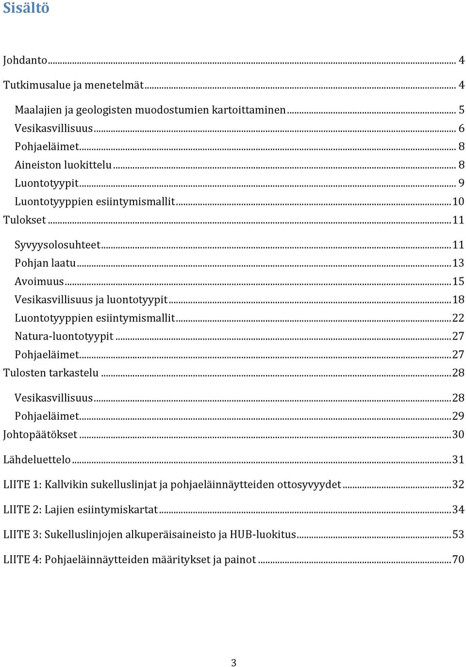 .. 22 Natura-luontotyypit... 27 Pohjaeläimet... 27 Tulosten tarkastelu... 28 Vesikasvillisuus... 28 Pohjaeläimet... 29 Johtopäätökset... 30 Lähdeluettelo.