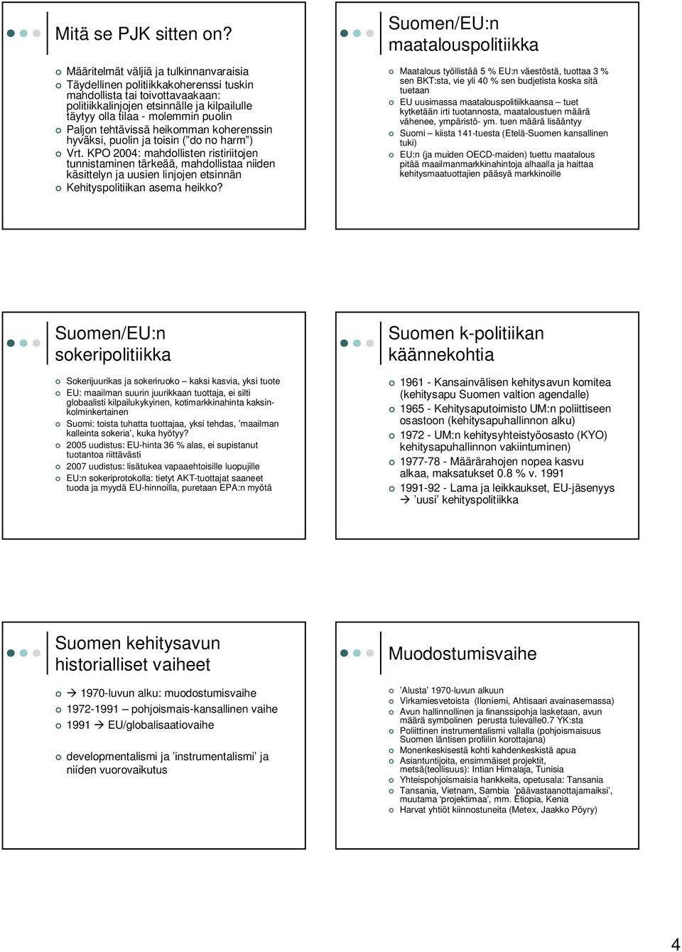 Paljon tehtävissä heikomman koherenssin hyväksi, puolin ja toisin ( do no harm ) Vrt.