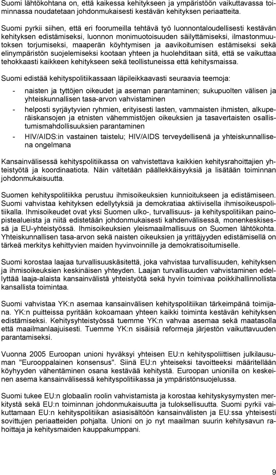 köyhtymisen ja aavikoitumisen estämiseksi sekä elinympäristön suojelemiseksi kootaan yhteen ja huolehditaan siitä, että se vaikuttaa tehokkaasti kaikkeen kehitykseen sekä teollistuneissa että