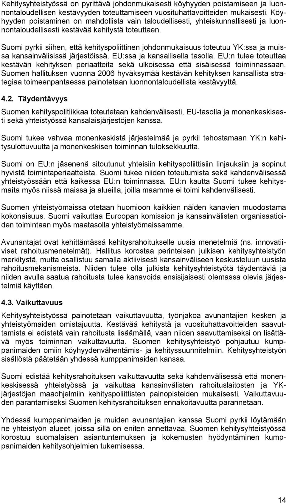 Suomi pyrkii siihen, että kehityspoliittinen johdonmukaisuus toteutuu YK:ssa ja muissa kansainvälisissä järjestöissä, EU:ssa ja kansallisella tasolla.