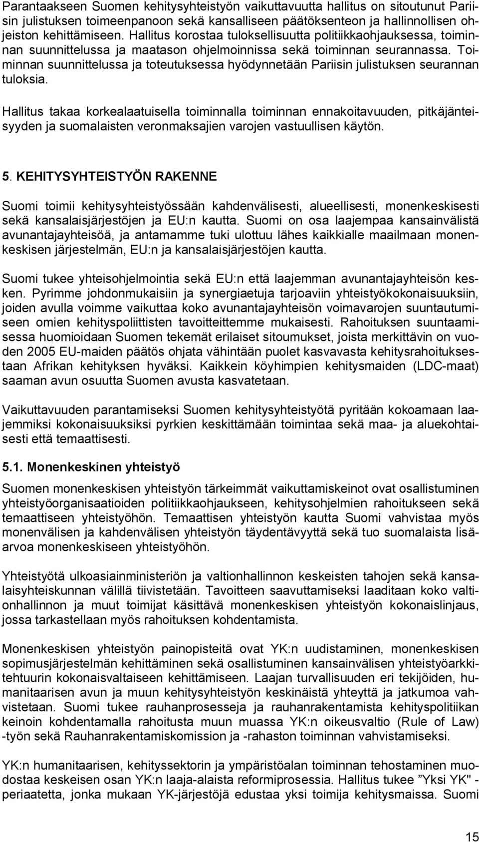 Toiminnan suunnittelussa ja toteutuksessa hyödynnetään Pariisin julistuksen seurannan tuloksia.