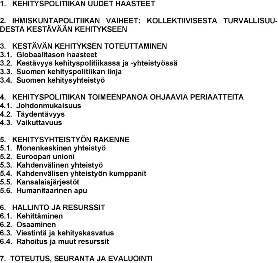 2. Täydentävyys 4.3. Vaikuttavuus 5. KEHITYSYHTEISTYÖN RAKENNE 5.1. Monenkeskinen yhteistyö 5.2. Euroopan unioni 5.3. Kahdenvälinen yhteistyö 5.4. Kahdenvälisen yhteistyön kumppanit 5.5. Kansalaisjärjestöt 5.