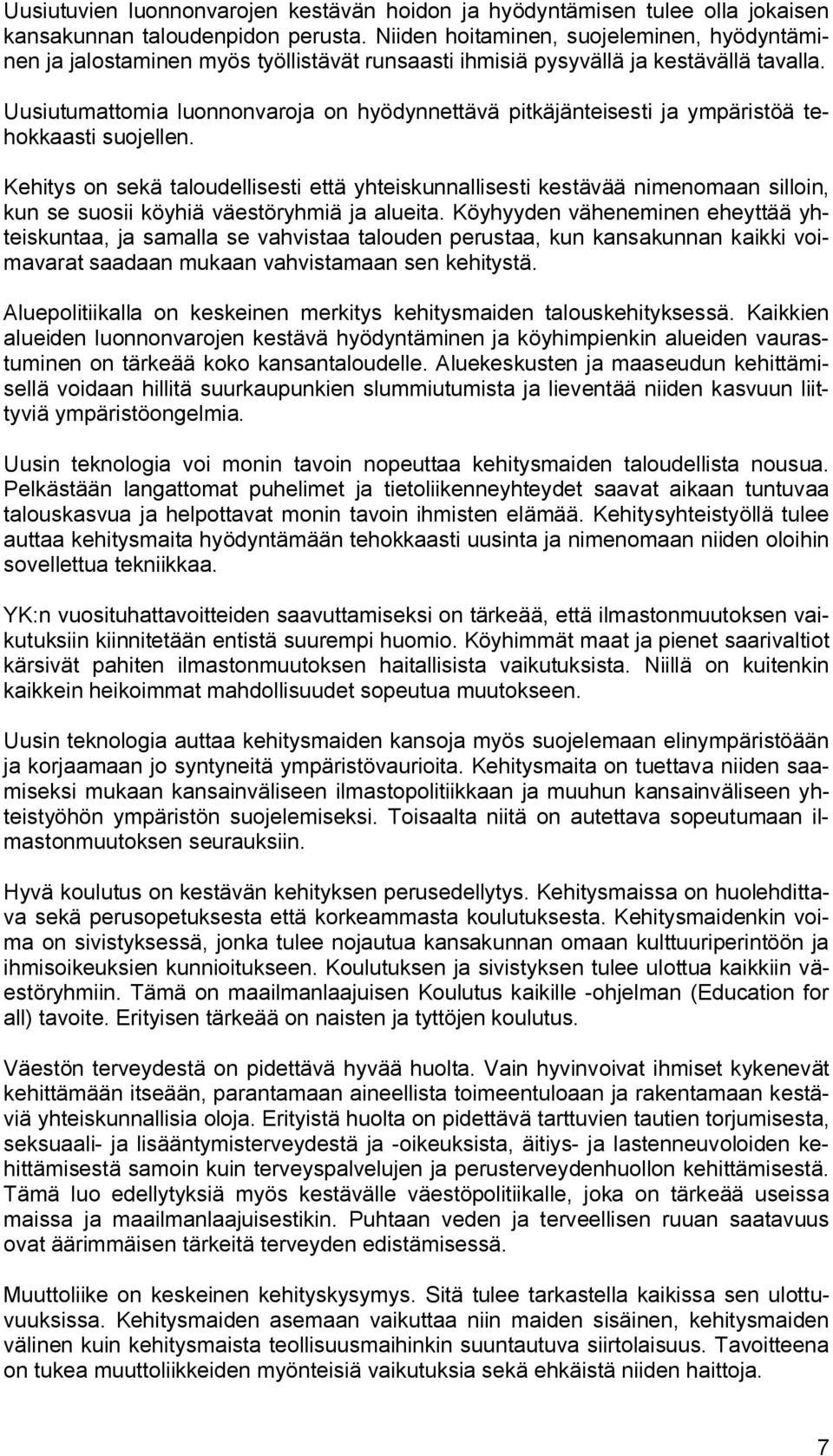 Uusiutumattomia luonnonvaroja on hyödynnettävä pitkäjänteisesti ja ympäristöä tehokkaasti suojellen.