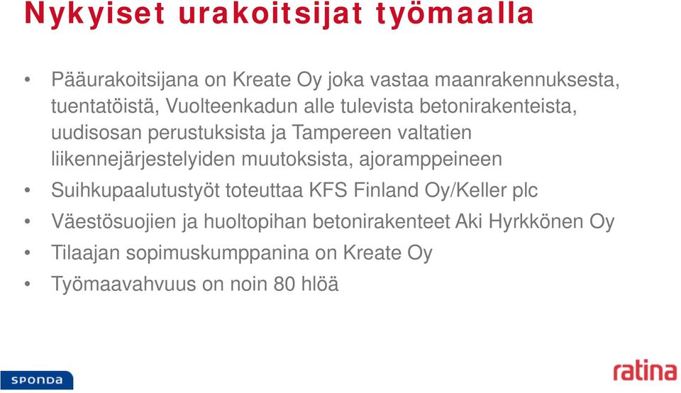 liikennejärjestelyiden muutoksista, ajoramppeineen Suihkupaalutustyöt toteuttaa KFS Finland Oy/Keller plc