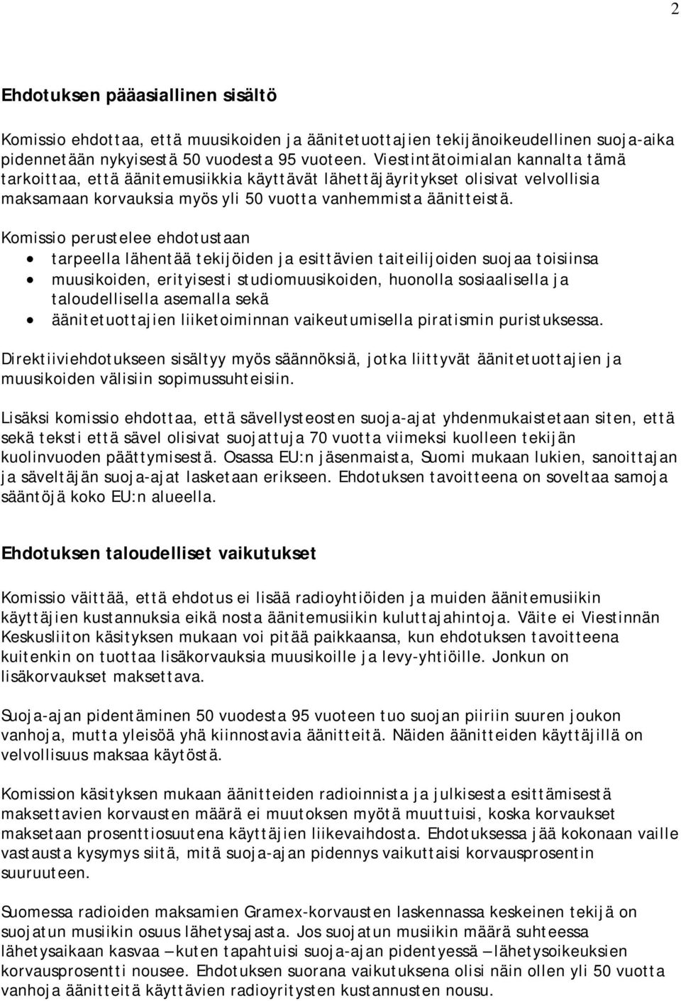 Komissio perustelee ehdotustaan tarpeella lähentää tekijöiden ja esittävien taiteilijoiden suojaa toisiinsa muusikoiden, erityisesti studiomuusikoiden, huonolla sosiaalisella ja taloudellisella