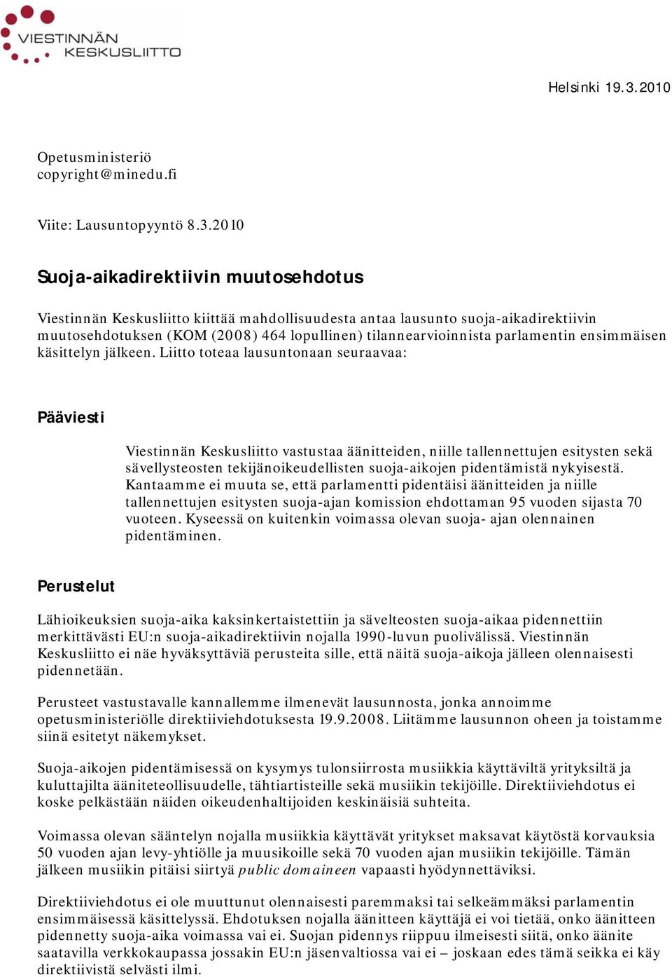 2010 Suoja-aikadirektiivin muutosehdotus Viestinnän Keskusliitto kiittää mahdollisuudesta antaa lausunto suoja-aikadirektiivin muutosehdotuksen (KOM (2008) 464 lopullinen) tilannearvioinnista