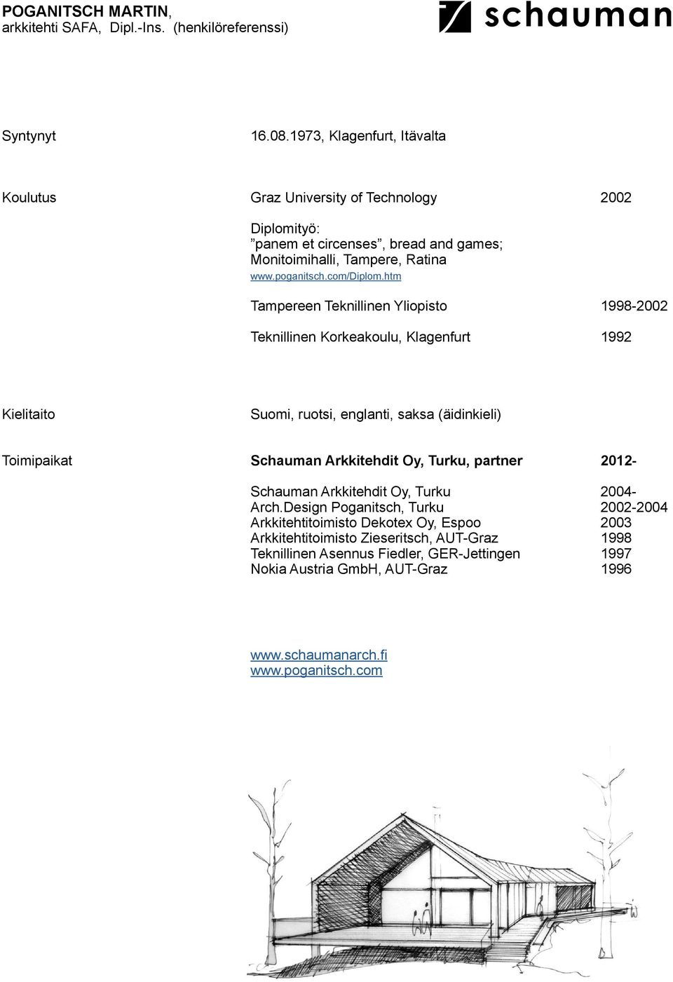 htm Tampereen Teknillinen Yliopisto 1998-2002 Teknillinen Korkeakoulu, Klagenfurt 1992 Kielitaito Suomi, ruotsi, englanti, saksa (äidinkieli) Toimipaikat Schauman Arkkitehdit Oy,,