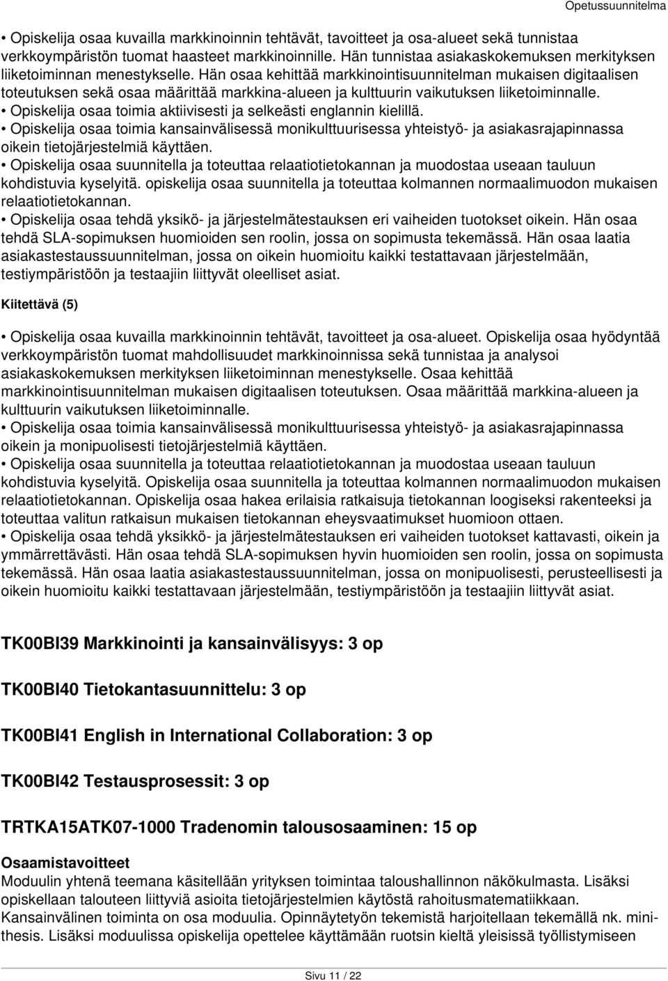 Hän osaa kehittää markkinointisuunnitelman mukaisen digitaalisen toteutuksen sekä osaa määrittää markkina-alueen ja kulttuurin vaikutuksen liiketoiminnalle.