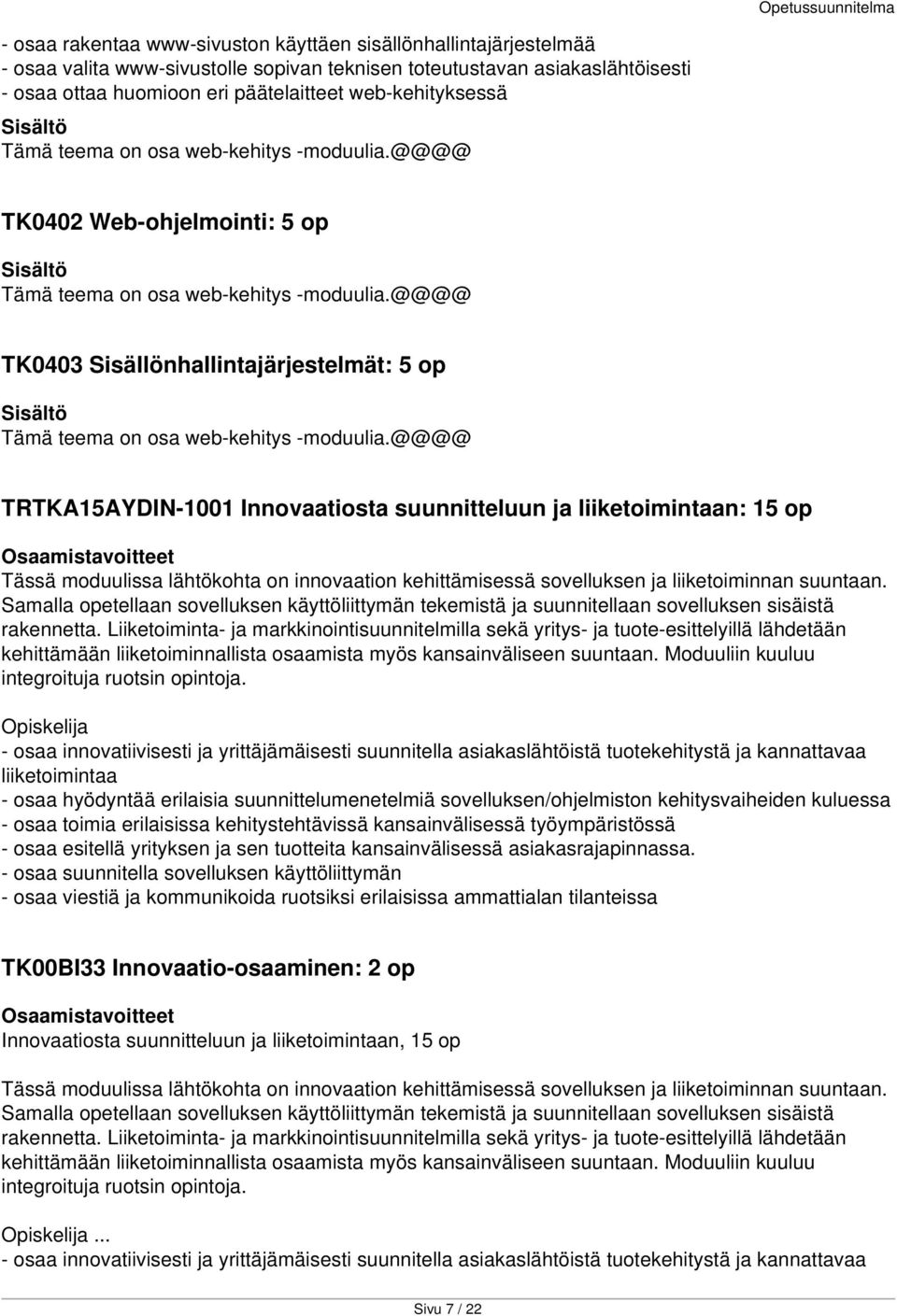 @@@@ TK0403 Sisällönhallintajärjestelmät: 5 op Tämä teema on osa web-kehitys -moduulia.