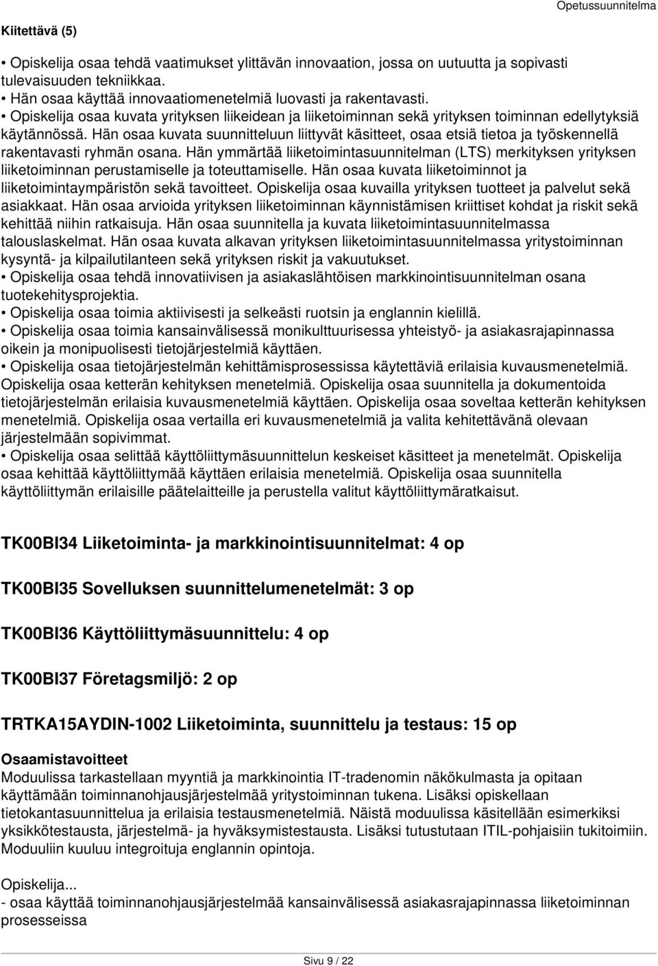 Hän osaa kuvata suunnitteluun liittyvät käsitteet, osaa etsiä tietoa ja työskennellä rakentavasti ryhmän osana.