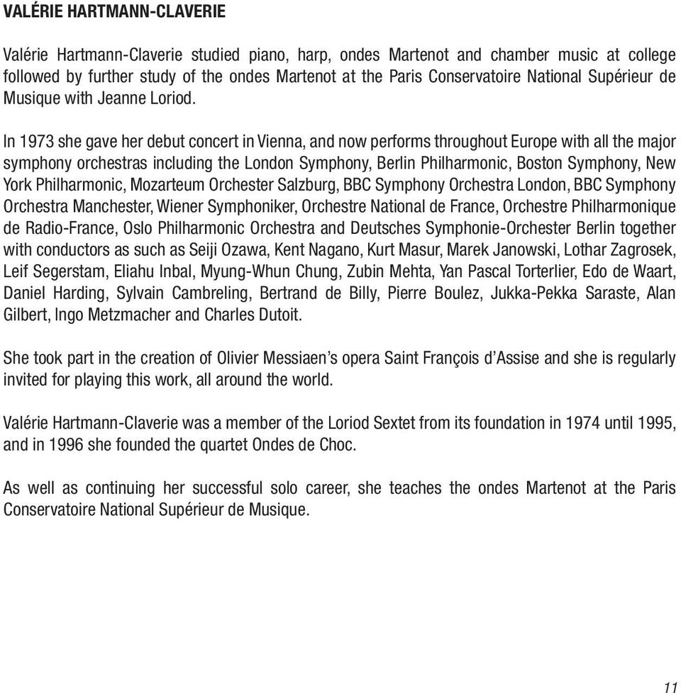 In 1973 she gave her debut concert in Vienna, and now performs throughout Europe with all the major symphony orchestras including the London Symphony, Berlin Philharmonic, Boston Symphony, New York