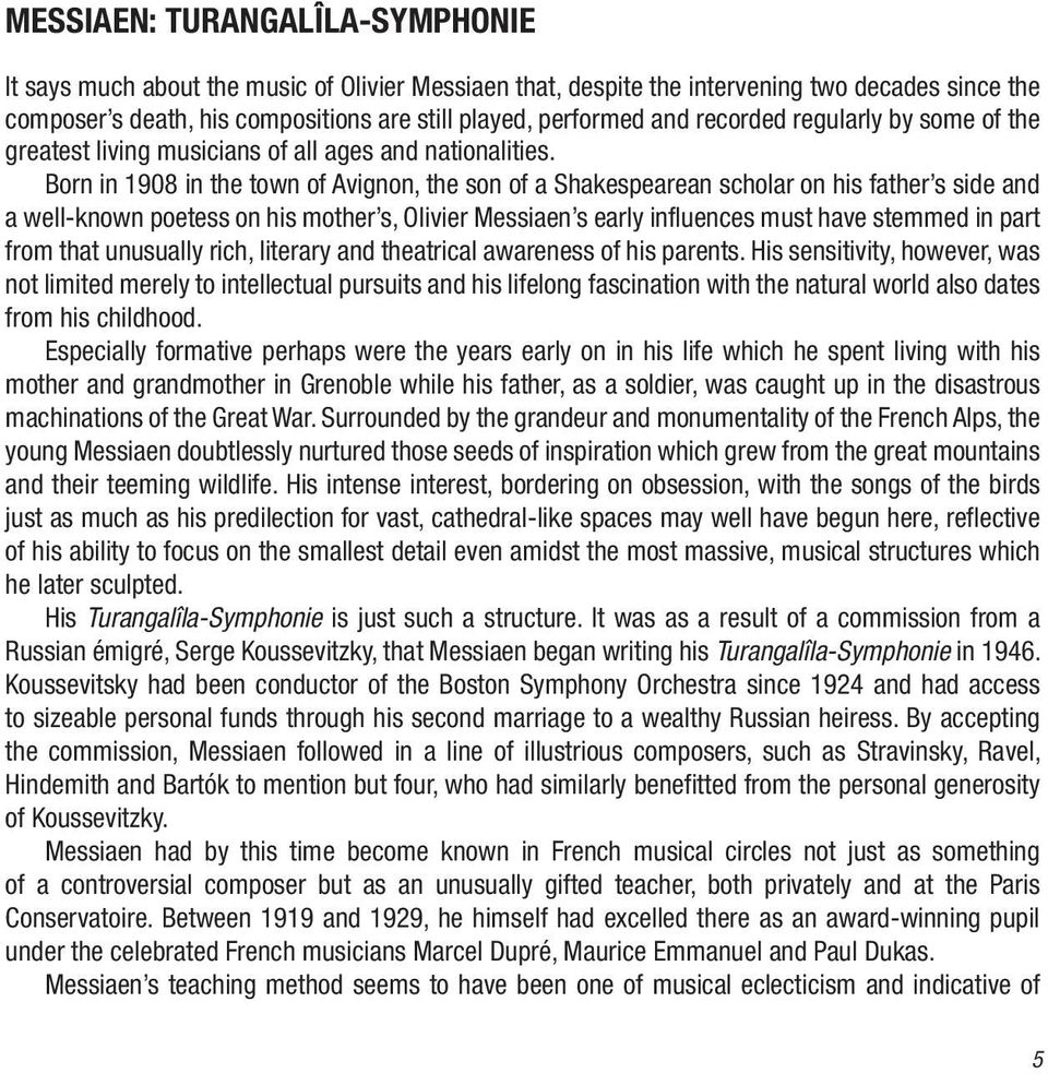 Born in 1908 in the town of Avignon, the son of a Shakespearean scholar on his father s side and a well-known poetess on his mother s, Olivier Messiaen s early influences must have stemmed in part