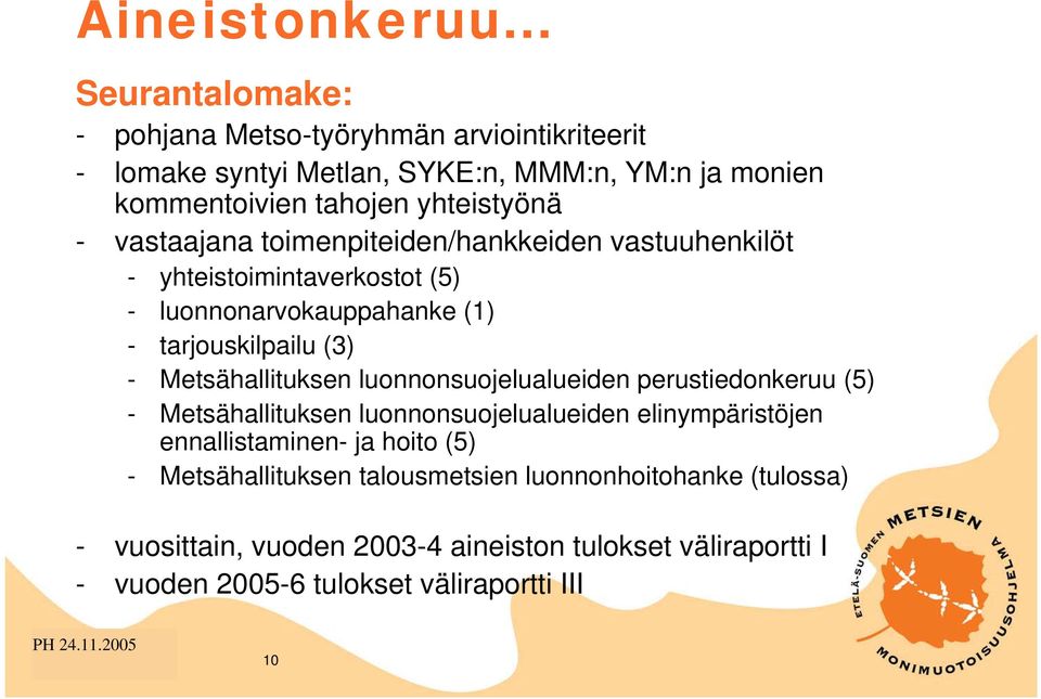 vastaajana toimenpiteiden/hankkeiden vastuuhenkilöt - yhteistoimintaverkostot (5) - luonnonarvokauppahanke (1) - tarjouskilpailu (3) - Metsähallituksen