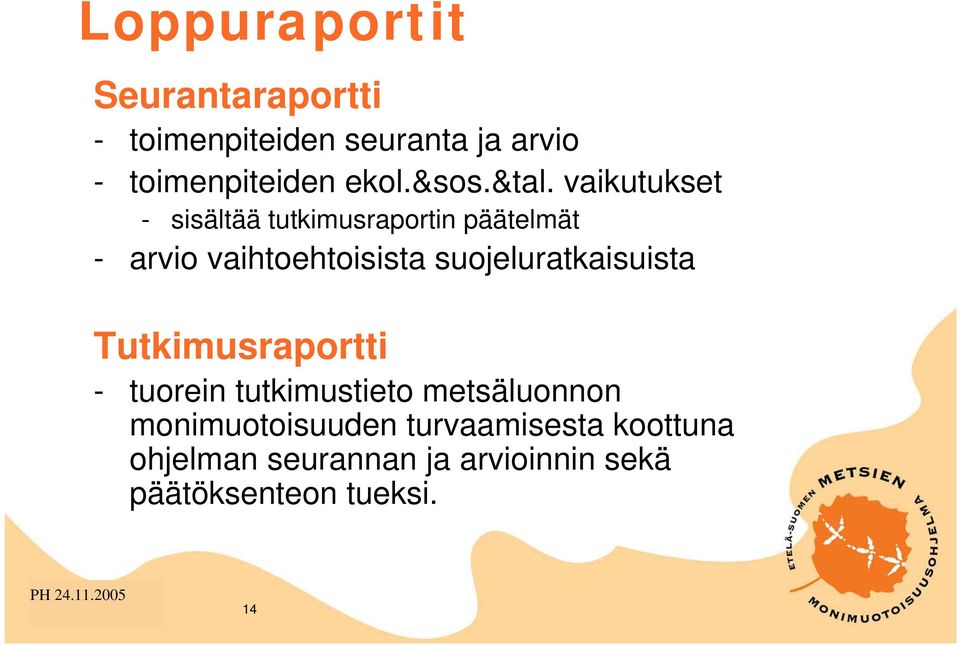 vaikutukset - sisältää tutkimusraportin päätelmät - arvio vaihtoehtoisista