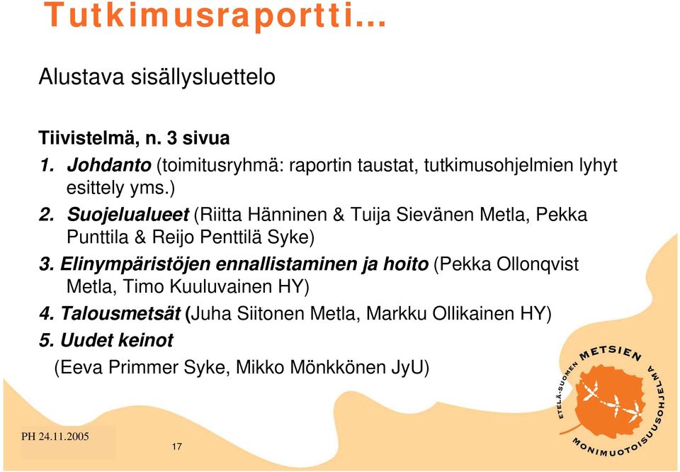 Suojelualueet (Riitta Hänninen & Tuija Sievänen Metla, Pekka Punttila & Reijo Penttilä Syke) 3.