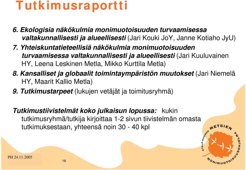 Kurttila Metla) 8. Kansalliset ja globaalit toimintaympäristön muutokset (Jari Niemelä HY, Maarit Kallio Metla) 9.