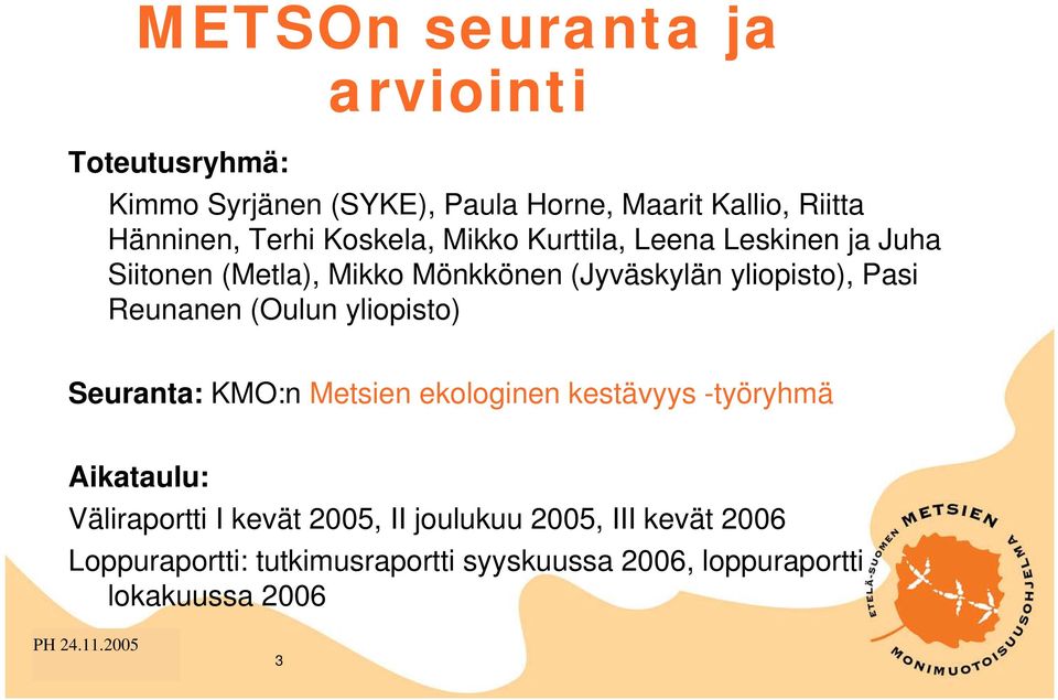 (Oulun yliopisto) Seuranta: KMO:n Metsien ekologinen kestävyys -työryhmä Aikataulu: Väliraportti I kevät 2005, II