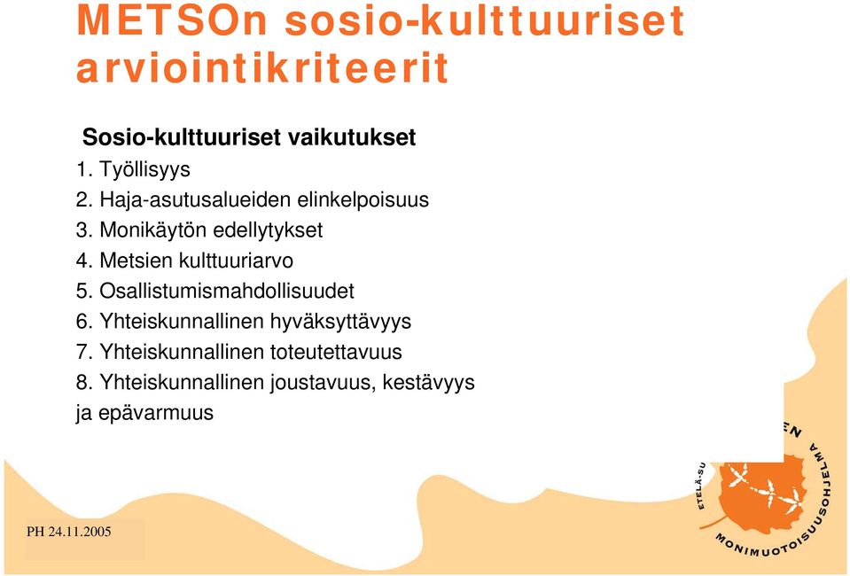 Metsien kulttuuriarvo 5. Osallistumismahdollisuudet 6. Yhteiskunnallinen hyväksyttävyys 7.