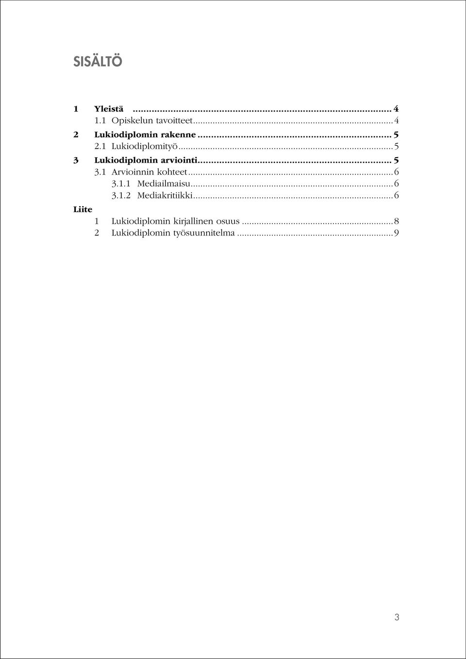 ..5 3 Lukiodiplomin arviointi... 5 3.1 Arvioinnin kohteet...6 3.1.1 Mediailmaisu.