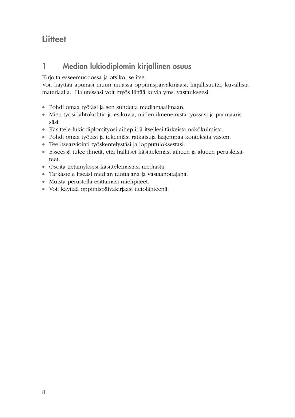 Käsittele lukiodiplomityösi aihepiiriä itsellesi tärkeistä näkökulmista. Pohdi omaa työtäsi ja tekemiäsi ratkaisuja laajempaa kontekstia vasten.