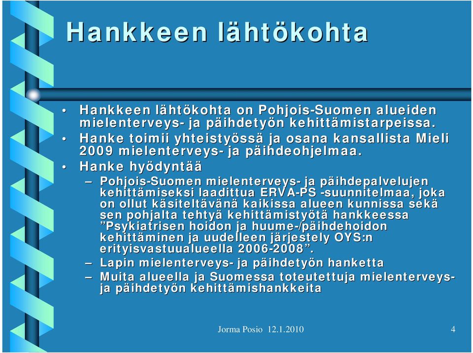 p Hanke hyödynt dyntää Pohjois-Suomen mielenterveys- ja päihdepalvelujenp kehittämiseksi laadittua ERVA-PS -suunnitelmaa, joka on ollut käsiteltk siteltävänä kaikissa alueen kunnissa sekä sen