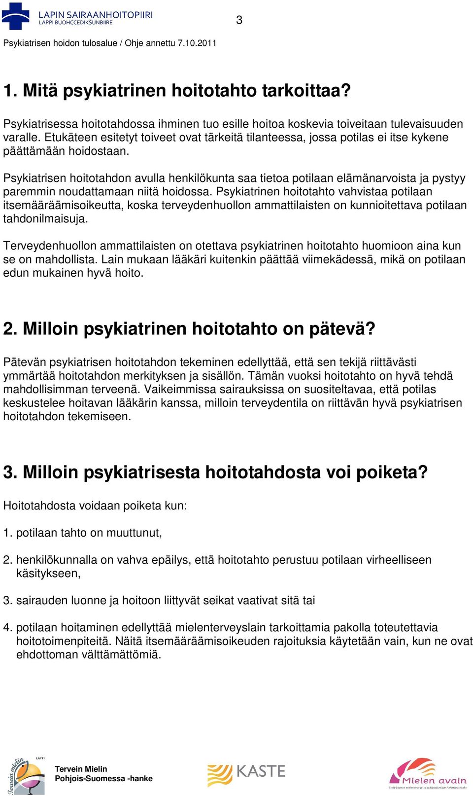 Psykiatrisen hoitotahdon avulla henkilökunta saa tietoa potilaan elämänarvoista ja pystyy paremmin noudattamaan niitä hoidossa.