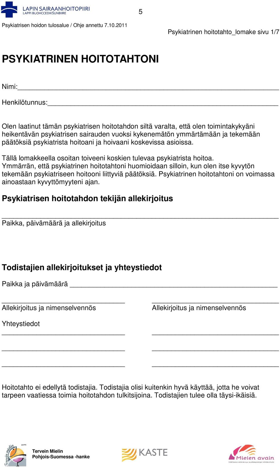 Ymmärrän, että psykiatrinen hoitotahtoni huomioidaan silloin, kun olen itse kyvytön tekemään psykiatriseen hoitooni liittyviä päätöksiä.