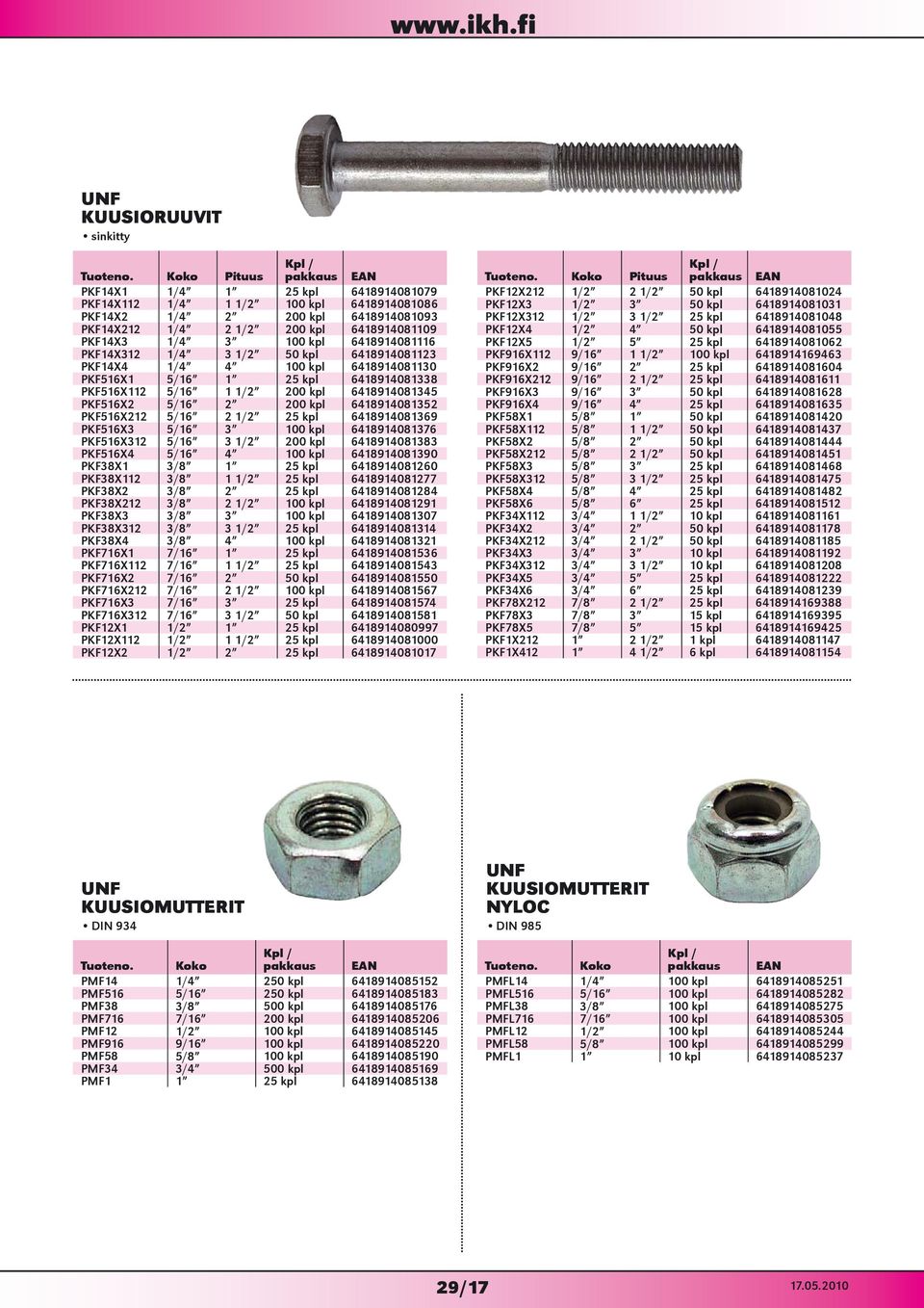 2 200 kpl 6418914081352 PKF516X212 5/16 2 1/2 25 kpl 6418914081369 PKF516X3 5/16 3 100 kpl 6418914081376 PKF516X312 5/16 3 1/2 200 kpl 6418914081383 PKF516X4 5/16 4 100 kpl 6418914081390 PKF38X1 3/8