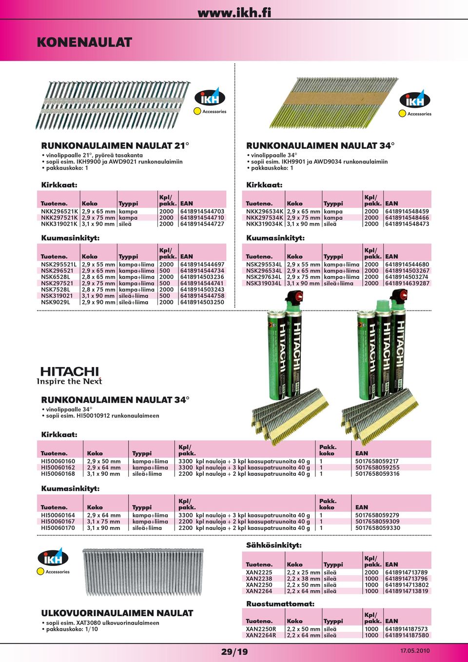 NSK295521L 2,9 x 55 mm kampa+liima 2000 6418914544697 NSK296521 2,9 x 65 mm kampa+liima 500 6418914544734 NSK6528L 2,8 x 65 mm kampa+liima 2000 6418914503236 NSK297521 2,9 x 75 mm kampa+liima 500