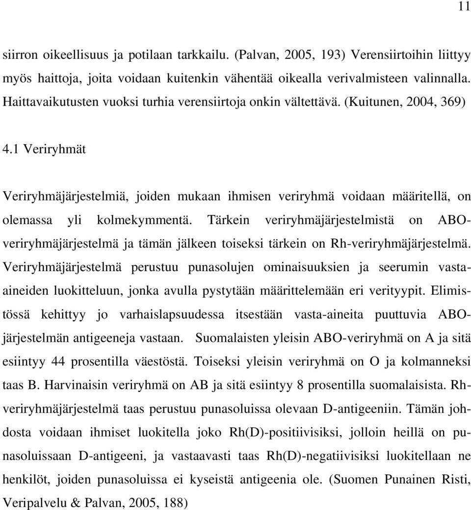 1 Veriryhmät Veriryhmäjärjestelmiä, joiden mukaan ihmisen veriryhmä voidaan määritellä, on olemassa yli kolmekymmentä.