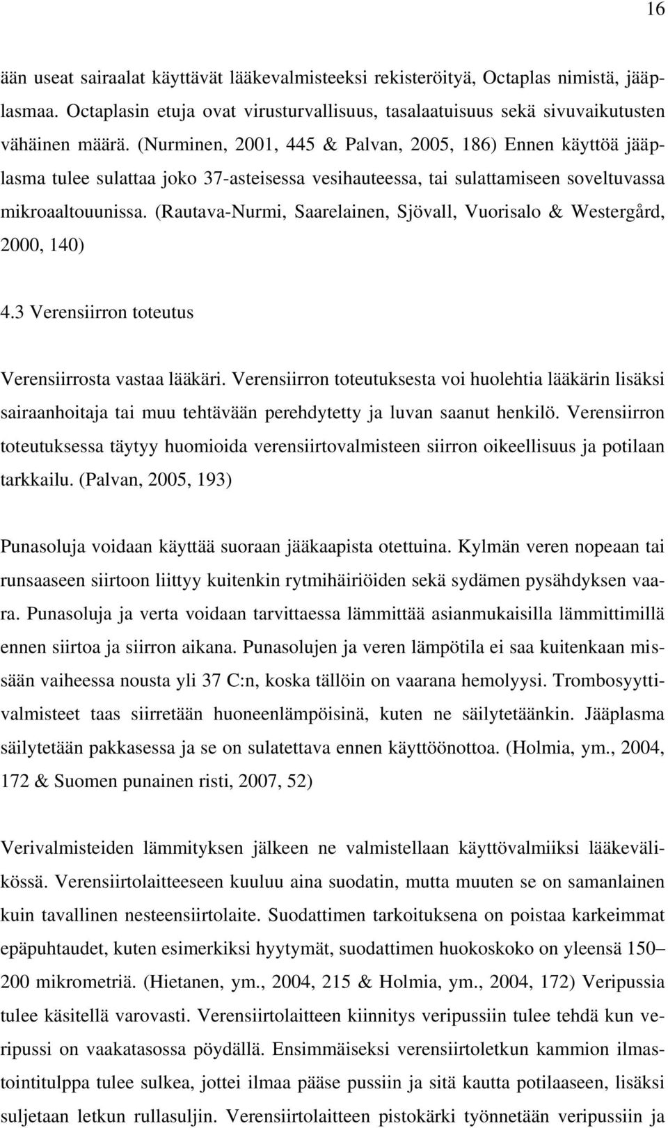 (Rautava-Nurmi, Saarelainen, Sjövall, Vuorisalo & Westergård, 2000, 140) 4.3 Verensiirron toteutus Verensiirrosta vastaa lääkäri.