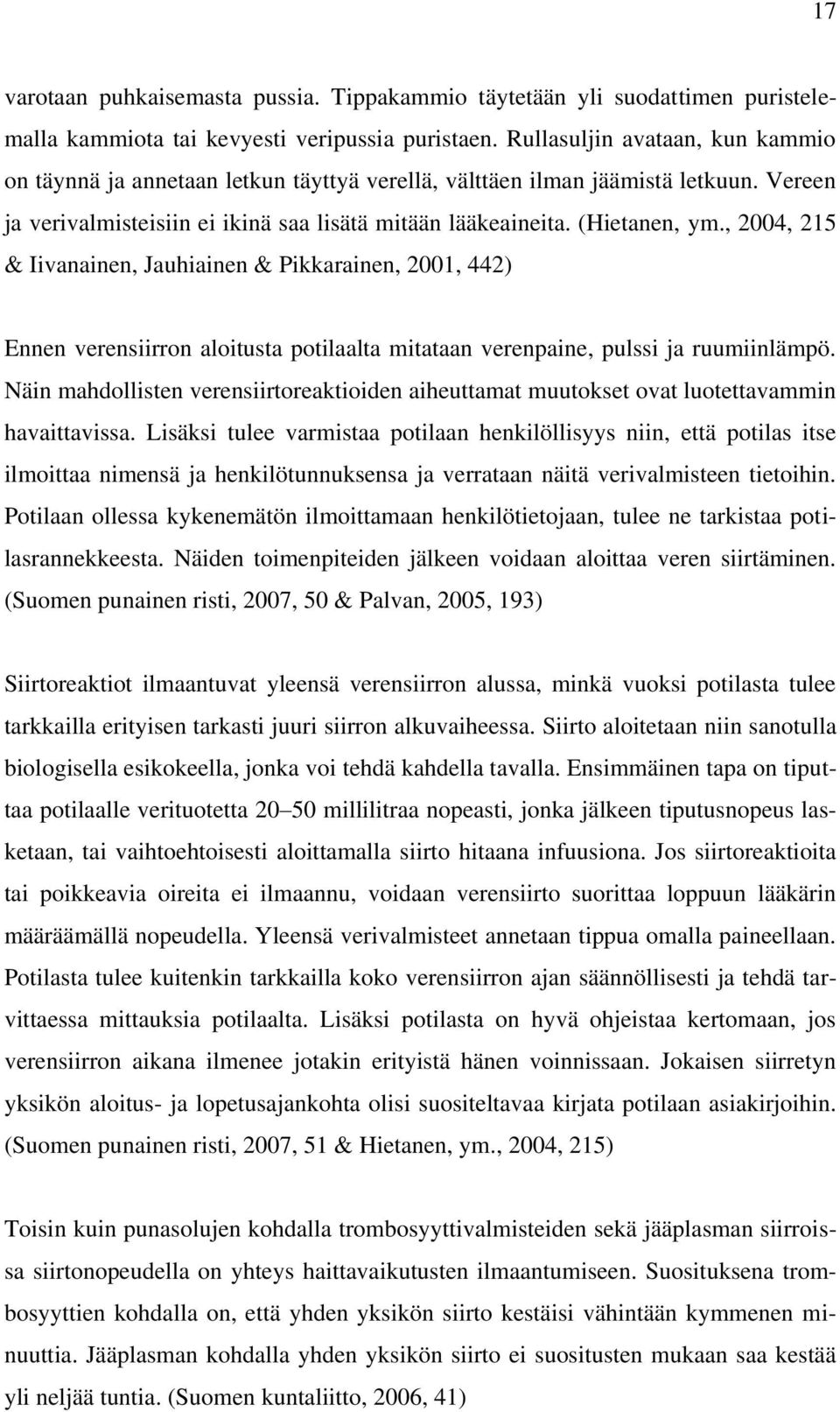 , 2004, 215 & Iivanainen, Jauhiainen & Pikkarainen, 2001, 442) Ennen verensiirron aloitusta potilaalta mitataan verenpaine, pulssi ja ruumiinlämpö.