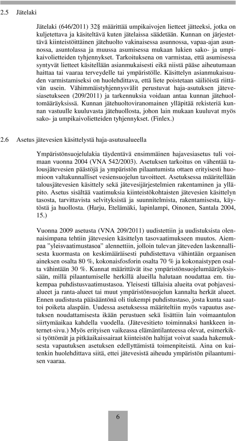 Tarkoituksena on varmistaa, että asumisessa syntyvät lietteet käsitellään asianmukaisesti eikä niistä pääse aiheutumaan haittaa tai vaaraa terveydelle tai ympäristölle.