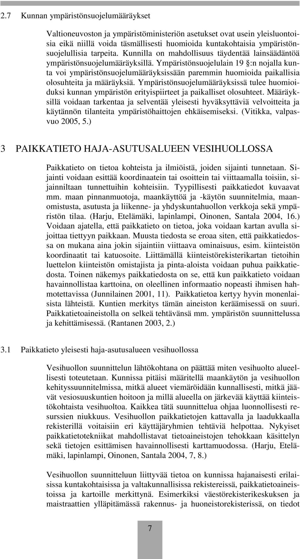 Ympäristönsuojelulain 9 :n nojalla kunta voi ympäristönsuojelumääräyksissään paremmin huomioida paikallisia olosuhteita ja määräyksiä.