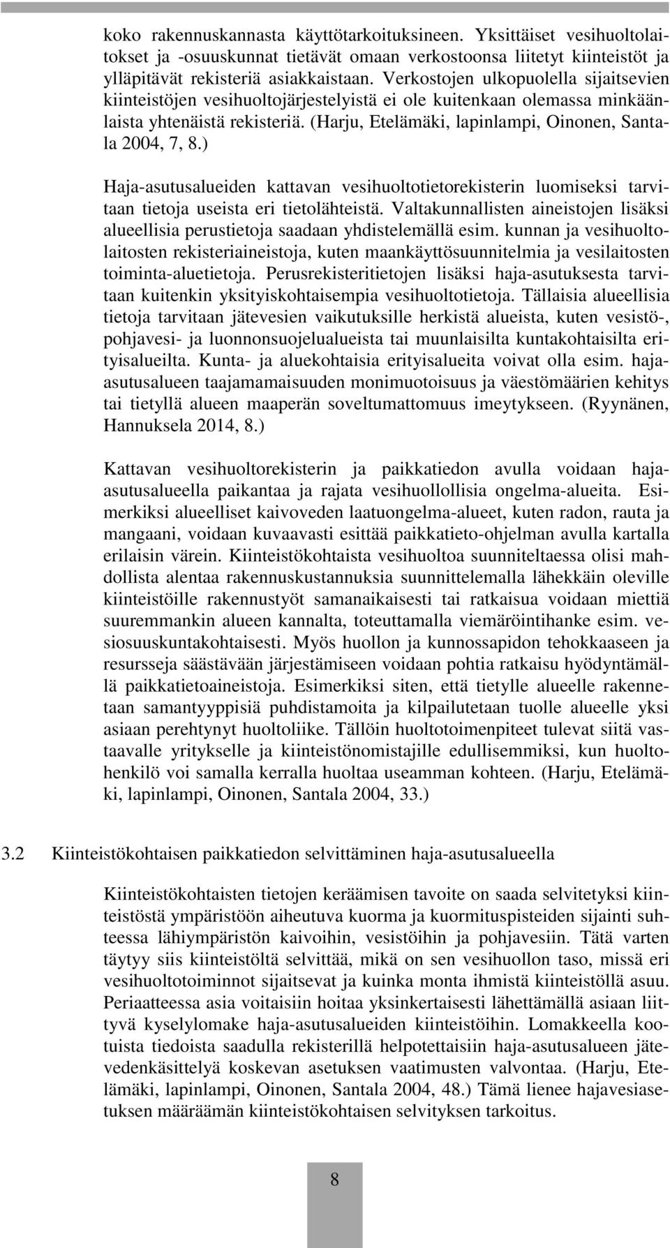 ) Haja-asutusalueiden kattavan vesihuoltotietorekisterin luomiseksi tarvitaan tietoja useista eri tietolähteistä.