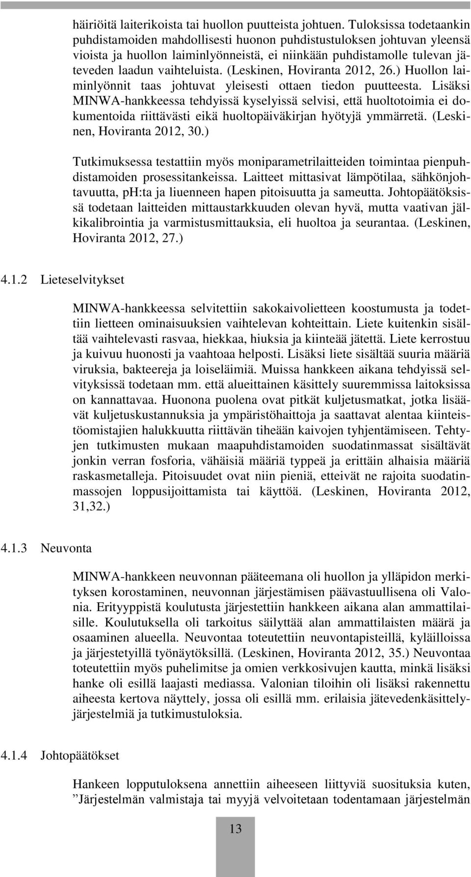 (Leskinen, Hoviranta 202, 26.) Huollon laiminlyönnit taas johtuvat yleisesti ottaen tiedon puutteesta.