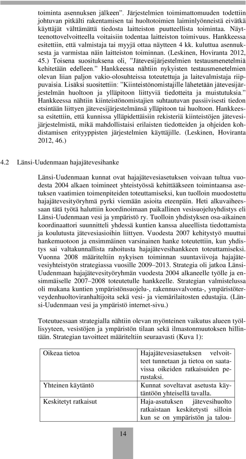 Näytteenottovelvoitteella voitaisiin todentaa laitteiston toimivuus. Hankkeessa esitettiin, että valmistaja tai myyjä ottaa näytteen 4 kk.