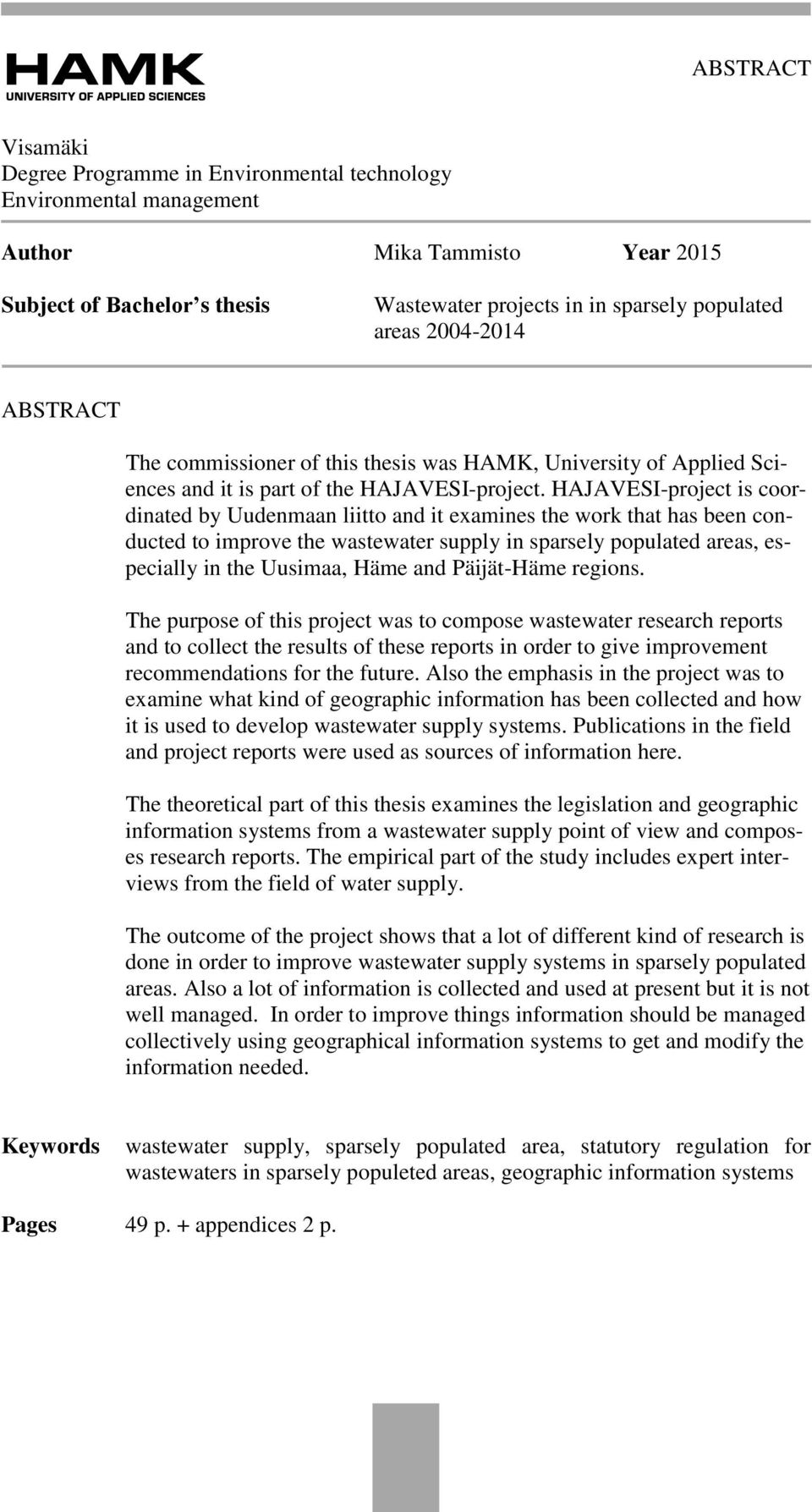 HAJAVESI-project is coordinated by Uudenmaan liitto and it examines the work that has been conducted to improve the wastewater supply in sparsely populated areas, especially in the Uusimaa, Häme and