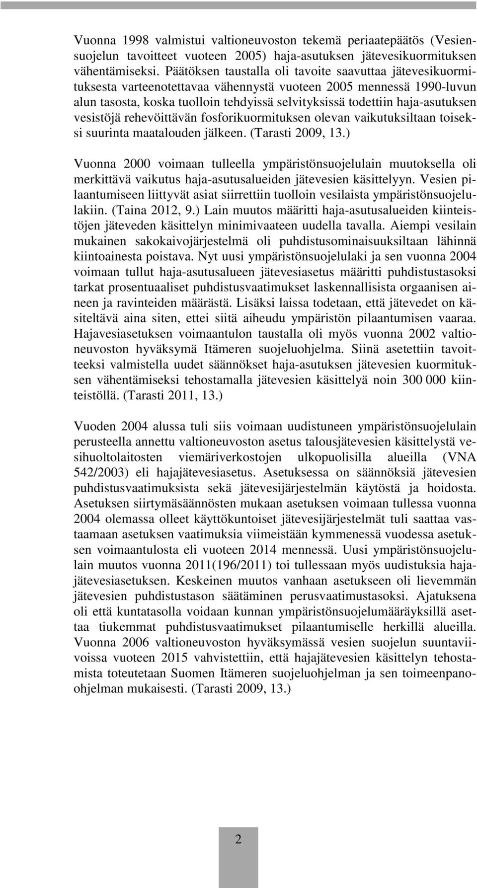 haja-asutuksen vesistöjä rehevöittävän fosforikuormituksen olevan vaikutuksiltaan toiseksi suurinta maatalouden jälkeen. (Tarasti 2009, 3.