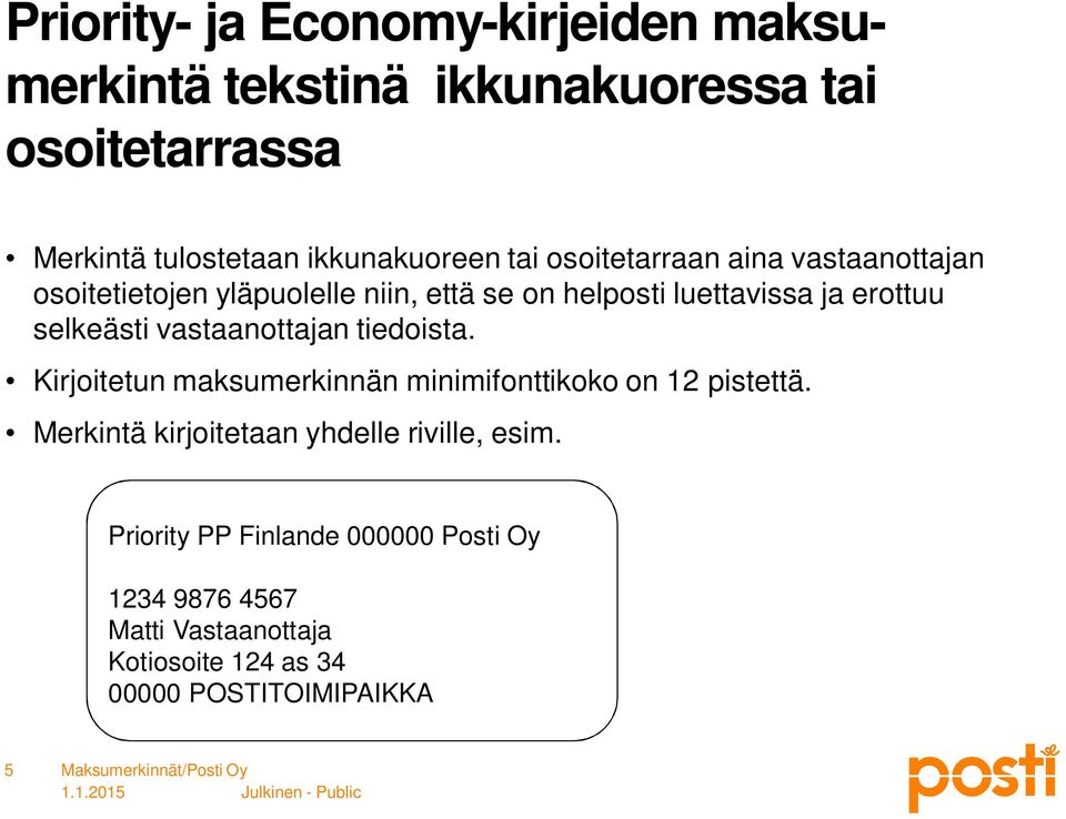 vastaanottajan tiedoista. Kirjoitetun maksumerkinnän minimifonttikoko on 12 pistettä.