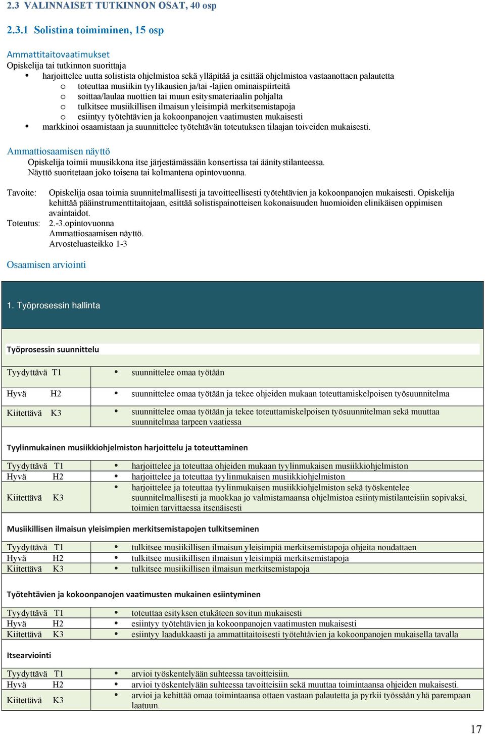 ilmaisun yleisimpiä merkitsemistapoja o esiintyy työtehtävien ja kokoonpanojen vaatimusten mukaisesti markkinoi osaamistaan ja suunnittelee työtehtävän toteutuksen tilaajan toiveiden mukaisesti.